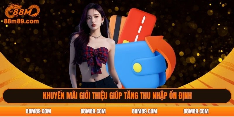 Khuyến mãi giới thiệu giúp tăng thu nhập ổn định